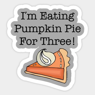 I'm Eating Pumpkin Pie for Three Sticker